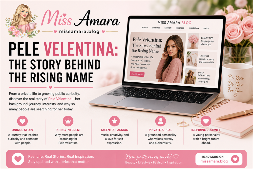 Pele Velentina: The Story Behind the Rising Name